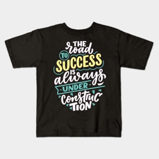 The Road To Success Inspiration Entrepreneur Quote Kids T-Shirt